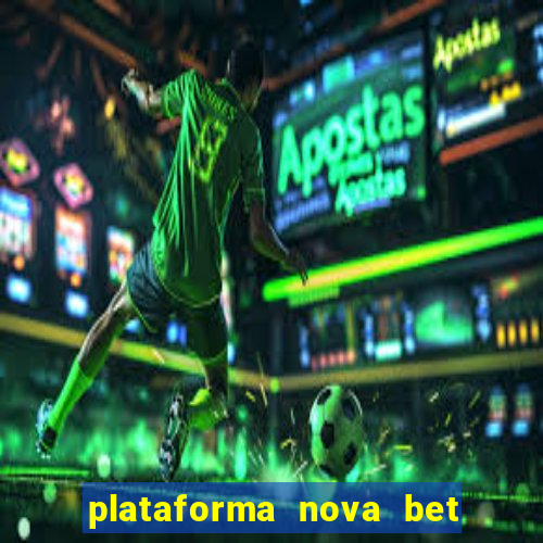 plataforma nova bet com bonus de cadastro